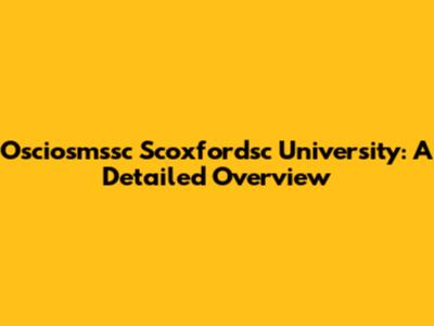 Osciosmssc Scoxfordsc University: A Detailed Overview