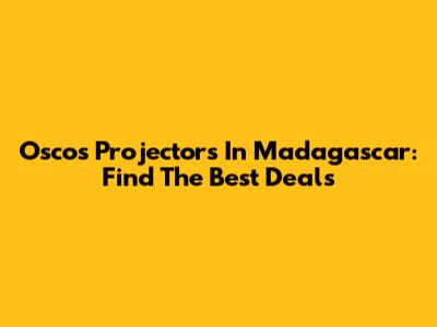 Oscos Projectors In Madagascar: Find The Best Deals