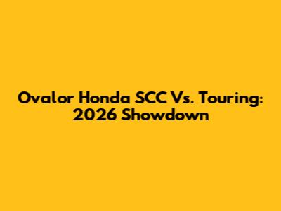 Ovalor Honda SCC Vs. Touring: 2026 Showdown