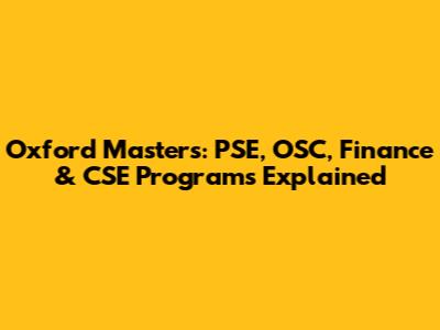 Oxford Masters: PSE, OSC, Finance & CSE Programs Explained