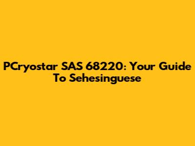 PCryostar SAS 68220: Your Guide To Sehesinguese