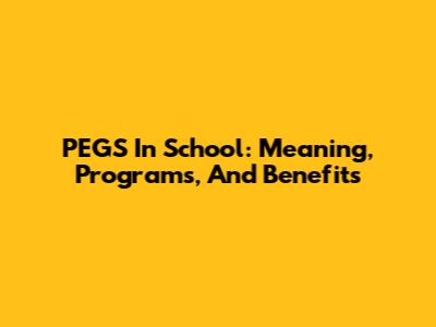 PEGS In School: Meaning, Programs, And Benefits