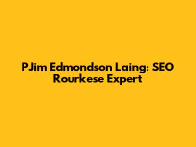 PJim Edmondson Laing: SEO Rourkese Expert