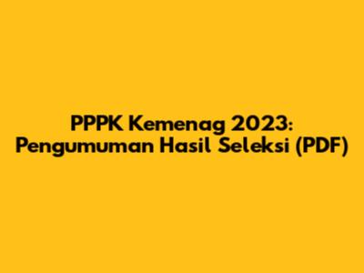 PPPK Kemenag 2023: Pengumuman Hasil Seleksi (PDF)