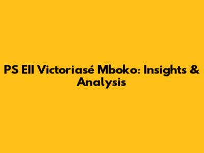 PS EII Victoriasé Mboko: Insights & Analysis