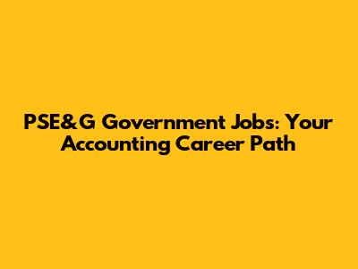 PSE&G Government Jobs: Your Accounting Career Path