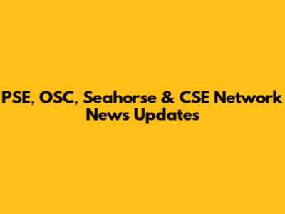 PSE, OSC, Seahorse & CSE Network News Updates