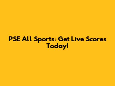 PSE All Sports: Get Live Scores Today!