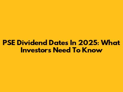 PSE Dividend Dates In 2025: What Investors Need To Know