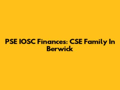 PSE IOSC Finances: CSE Family In Berwick