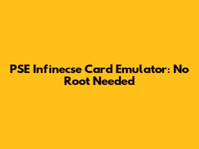 PSE Infinecse Card Emulator: No Root Needed