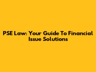 PSE Law: Your Guide To Financial Issue Solutions