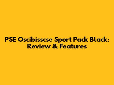 PSE Oscibisscse Sport Pack Black: Review & Features