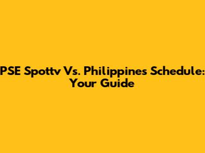 PSE Spottv Vs. Philippines Schedule: Your Guide