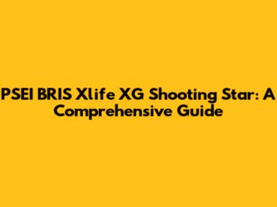PSEI BRIS Xlife XG Shooting Star: A Comprehensive Guide