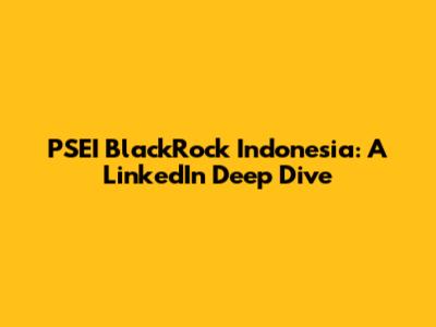 PSEI BlackRock Indonesia: A LinkedIn Deep Dive