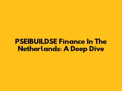 PSEIBUILDSE Finance In The Netherlands: A Deep Dive