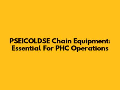 PSEICOLDSE Chain Equipment: Essential For PHC Operations