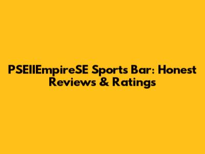 PSEIIEmpireSE Sports Bar: Honest Reviews & Ratings