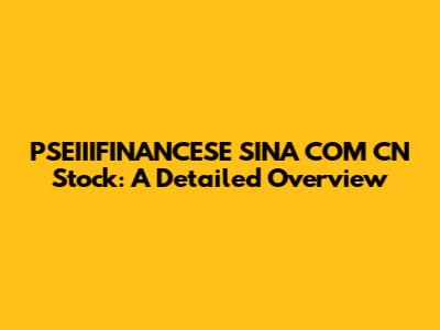 PSEIIIFINANCESE SINA COM CN Stock: A Detailed Overview