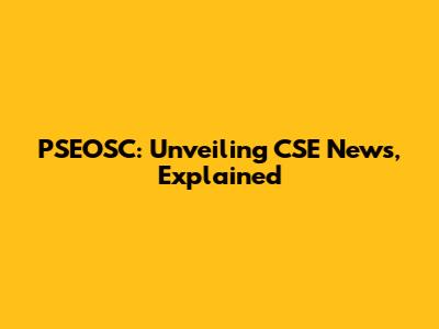 PSEOSC: Unveiling CSE News, Explained