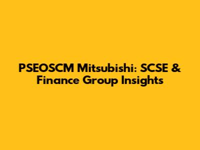 PSEOSCM Mitsubishi: SCSE & Finance Group Insights