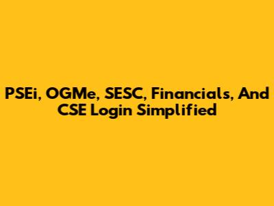 PSEi, OGMe, SESC, Financials, And CSE Login Simplified