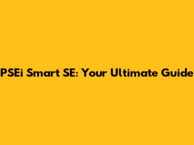 PSEi Smart SE: Your Ultimate Guide