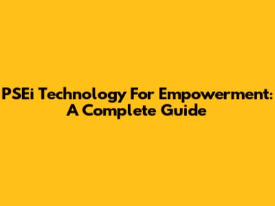 PSEi Technology For Empowerment: A Complete Guide