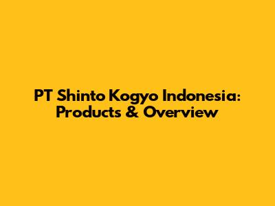 PT Shinto Kogyo Indonesia: Products & Overview