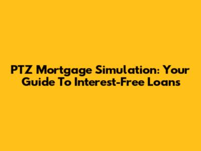 PTZ Mortgage Simulation: Your Guide To Interest-Free Loans