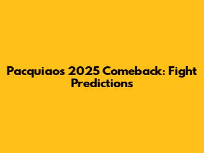 Pacquiao's 2025 Comeback: Fight Predictions