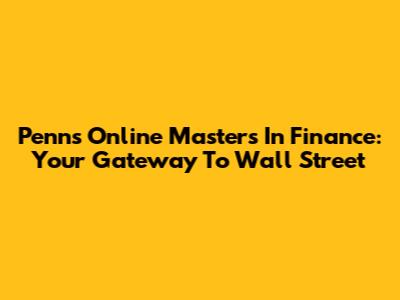 Penn's Online Master's In Finance: Your Gateway To Wall Street