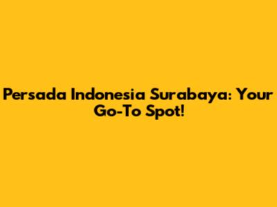 Persada Indonesia Surabaya: Your Go-To Spot!