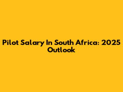 Pilot Salary In South Africa: 2025 Outlook