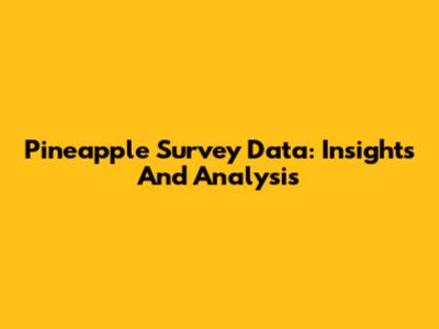 Pineapple Survey Data: Insights And Analysis