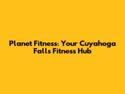 Planet Fitness: Your Cuyahoga Falls Fitness Hub