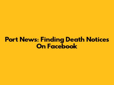 Port News: Finding Death Notices On Facebook