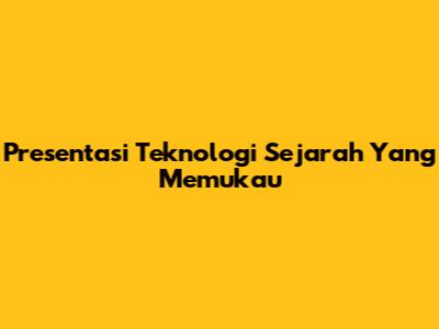 Presentasi Teknologi Sejarah Yang Memukau