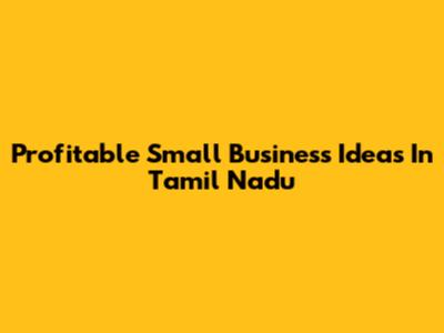 Profitable Small Business Ideas In Tamil Nadu