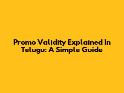 Promo Validity Explained In Telugu: A Simple Guide