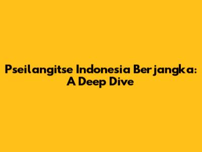 Pseilangitse Indonesia Berjangka: A Deep Dive