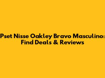 Pset Nisse Oakley Bravo Masculino: Find Deals & Reviews