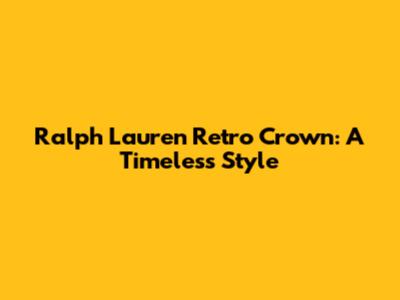 Ralph Lauren Retro Crown: A Timeless Style