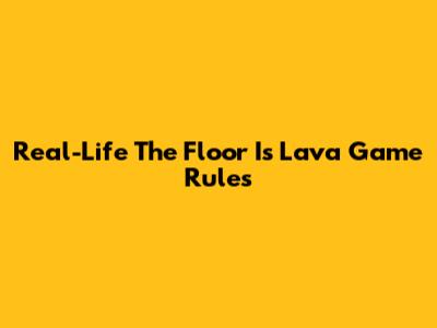 Real-Life 'The Floor Is Lava' Game Rules