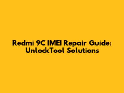Redmi 9C IMEI Repair Guide: UnlockTool Solutions