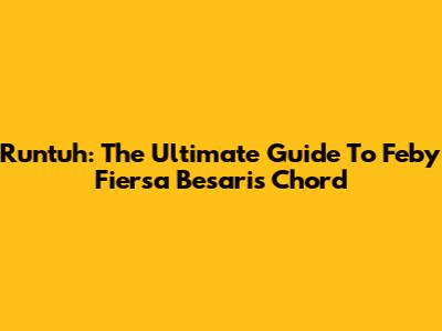Runtuh: The Ultimate Guide To Feby Fiersa Besari's Chord