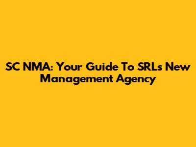 SC NMA: Your Guide To SRL's New Management Agency