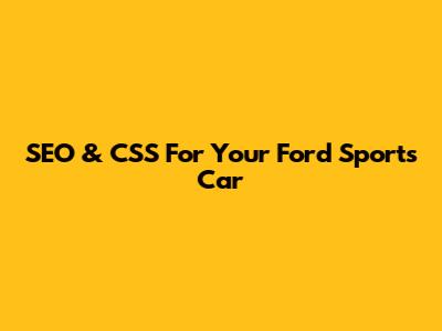 SEO & CSS For Your Ford Sports Car