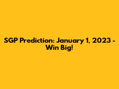 SGP Prediction: January 1, 2023 - Win Big!
